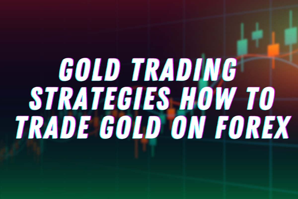 Gold Trading Strategies: How to Trade Gold on Forex - Stewarts