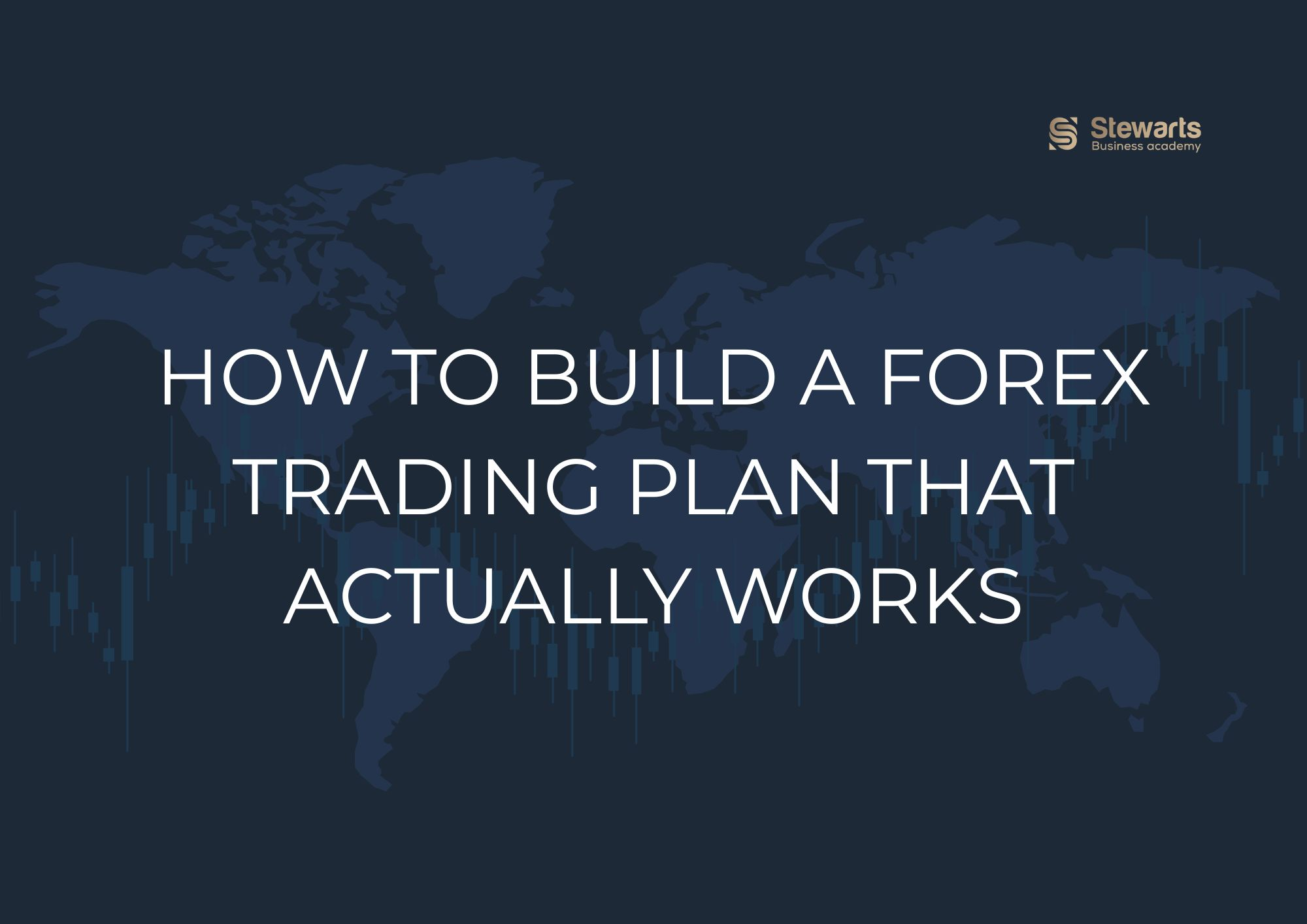 How to Build a Forex Trading Plan That Actually Works - Stewarts